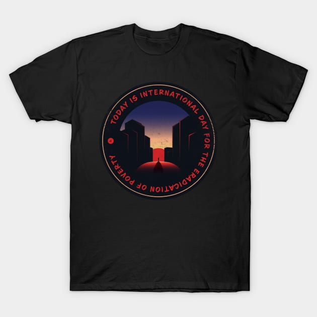 Today is International Day for the Eradication of Poverty Badge T-Shirt by lvrdesign